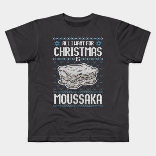 All I Want For Christmas Is Moussaka - Ugly Xmas Sweater For Greek Food Lover Kids T-Shirt